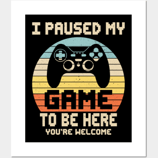 I Paused My Game To Be Here You're Welcome Video Gamer Gifts Posters and Art